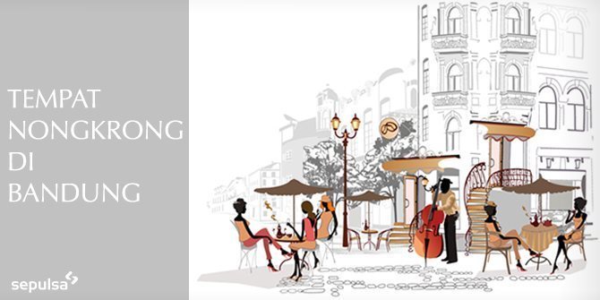 8 Tempat Nongkrong Paling Cozy di Bandung! - Sepulsa